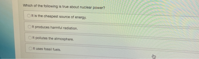 Solved Which of the following is true about nuclear power? | Chegg.com