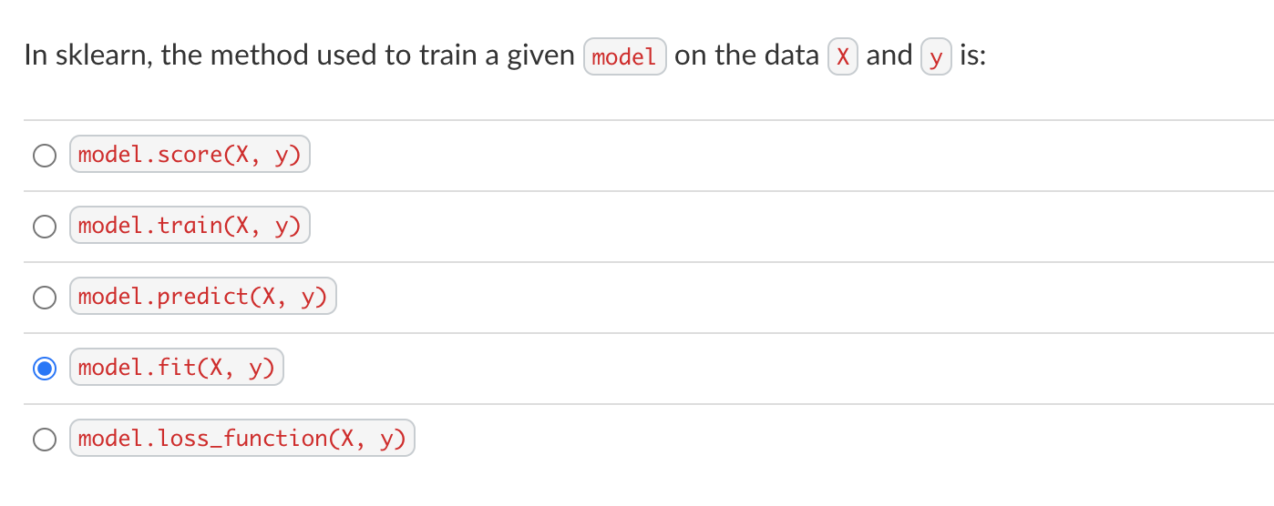 In sklearn, the method used to train a given on the data and is:
model.predict( \( X, y) \)