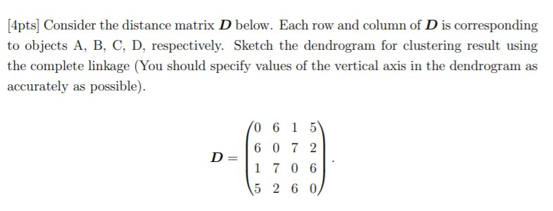 Solved [4pts] Consider the distance matrix D below. Each row | Chegg.com