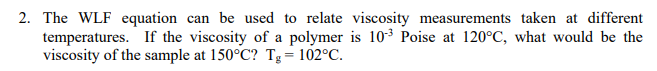 Solved 2. The WLF equation can be used to relate viscosity | Chegg.com