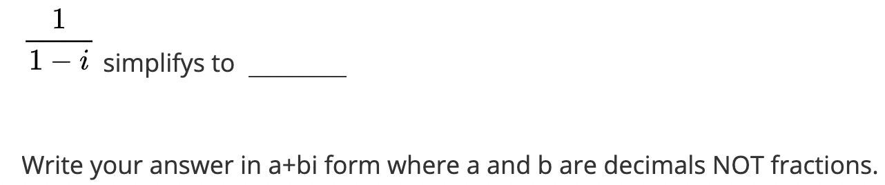 Solved 1 1-i simplifys to Write your answer in a+bi form | Chegg.com