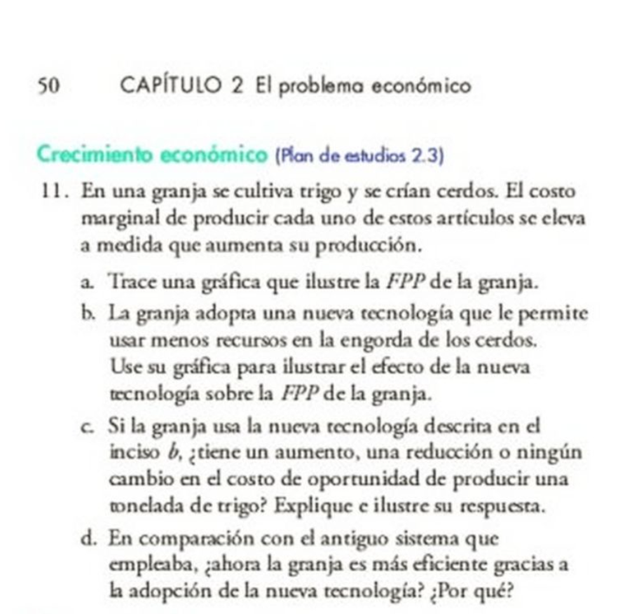 50 CAPÍTULO 2 El problema económico Crecimiento económico (Plan de estudios 2.3) 11. En una granja se cultiva trigo y se cría