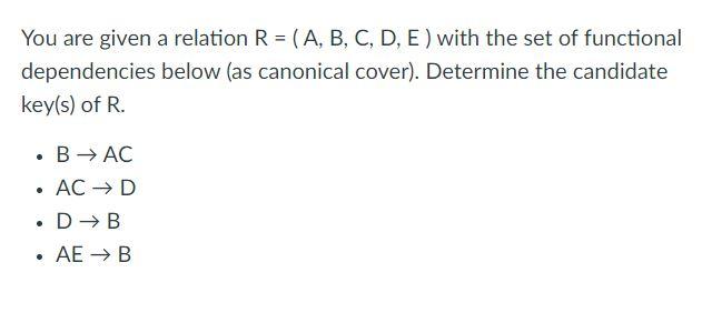 Solved You Are Given A Relation R = (A, B, C, D, E) With The | Chegg.com