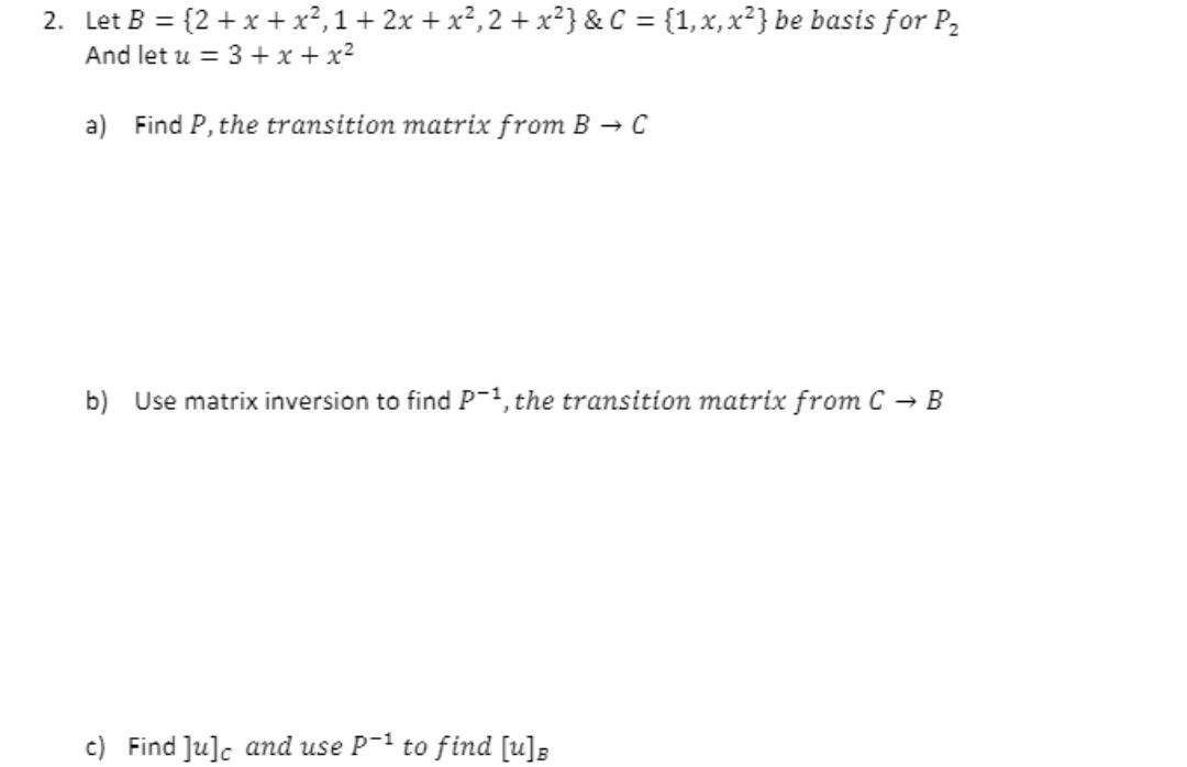 Solved 2. Let B = {2+ X + X2,1 + 2x + X2,2 + X2} &C = {1, X, | Chegg.com