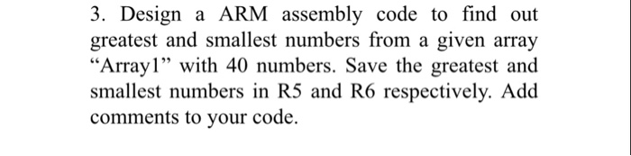 Solved 3. Design a ARM assembly code to find out greatest | Chegg.com