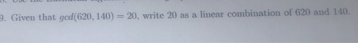 Solved , Given that gcd(620. 140) = 20, write 20 as a linear | Chegg.com