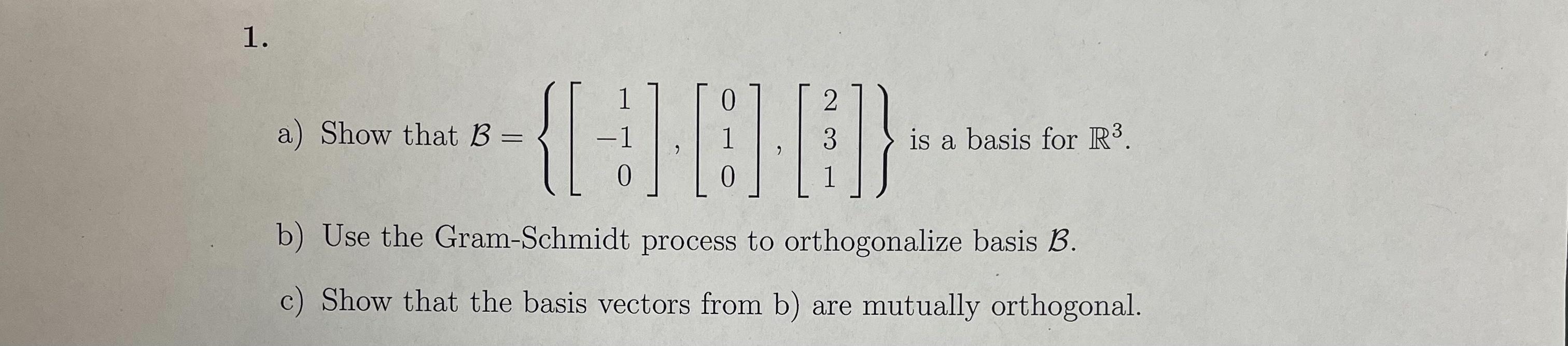 Solved a) Show that B=⎩⎨⎧⎣⎡1−10⎦⎤,⎣⎡010⎦⎤,⎣⎡231⎦⎤⎭⎬⎫ is a | Chegg.com
