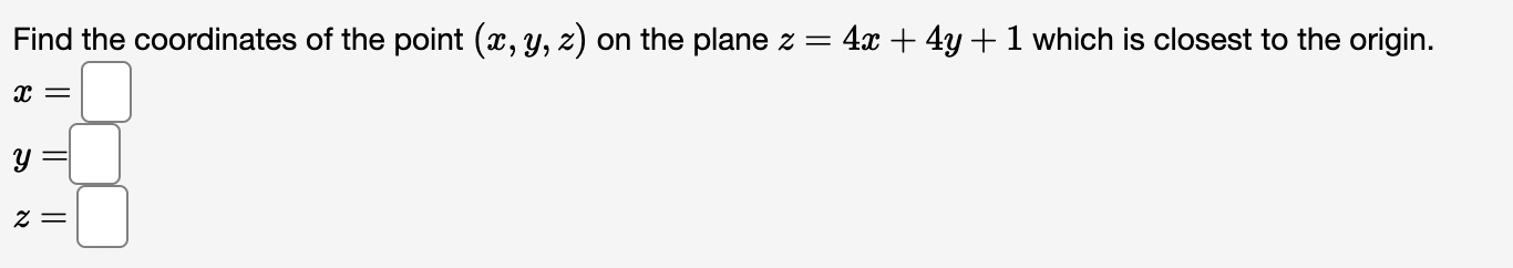 Find the coordinates of the point \( (x, y, z) \) on the plane \( z=4 x+4 y+1 \) which is closest to the origin.
\[
\begin{ar