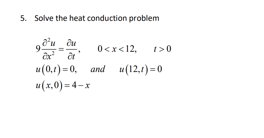 Solved 5. Solve the heat conduction problem 9. = d'u _ Ôu 0 | Chegg.com
