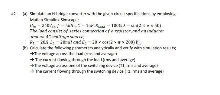 Solved #2 (a) Simulate an H-bridge converter with the given | Chegg.com