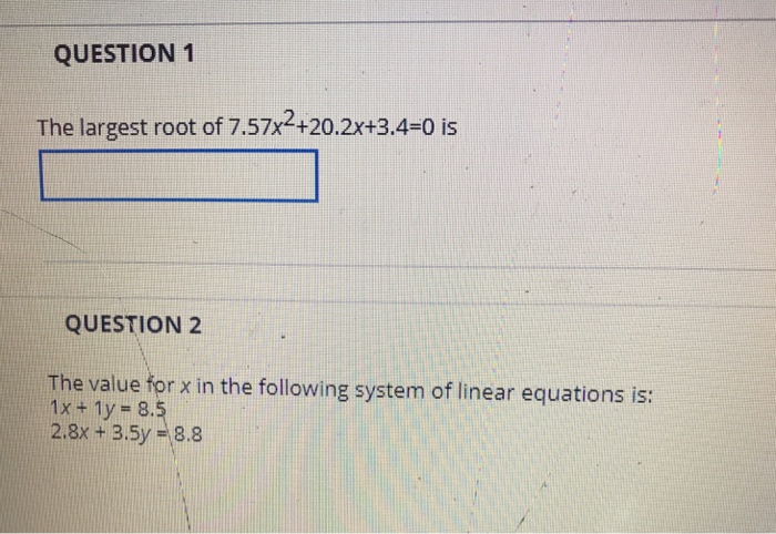 Solved QUESTION 1 The largest root of 7.57x2+20.2x+3.4-0 is | Chegg.com