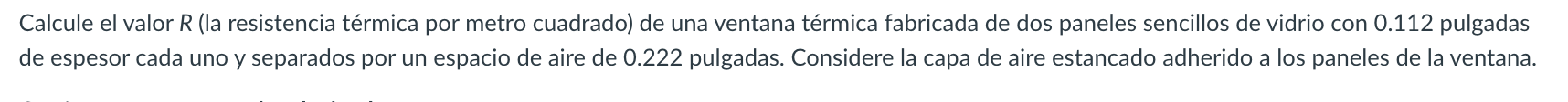 Calcule el valor \( R \) (la resistencia térmica por metro cuadrado) de una ventana térmica fabricada de dos paneles sencillo