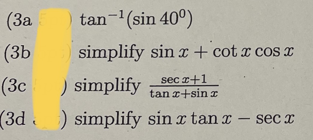 Solved (3a)tan−1(sin40∘) (3b simplify sinx+cotxcosx (3c ) | Chegg.com