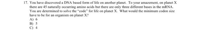 Solved 17. You have discovered a DNA based form of life on | Chegg.com