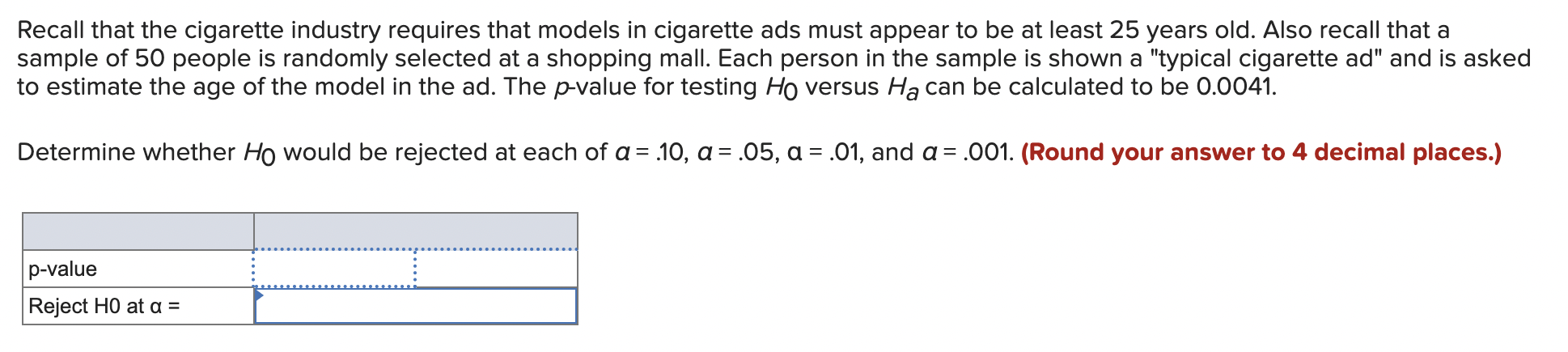 Recall that the cigarette industry requires that models in cigarette ads must appear to be at least 25 years old. Also recall