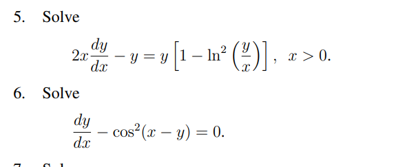 5. Solve \[ 2 x \frac{d y}{d x}-y=y\left[1-\ln ^{2}\left(\frac{y}{x}\right)\right], x>0 . \] 6. Solve \[ \frac{d y}{d x}-\cos