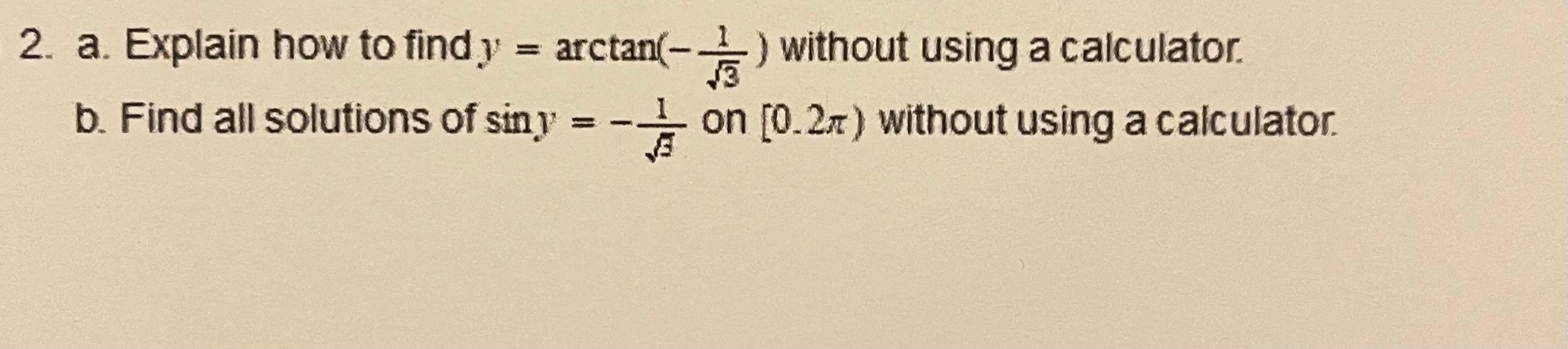 Solved 2. a. Explain how to find y = arctan(-) without using | Chegg.com