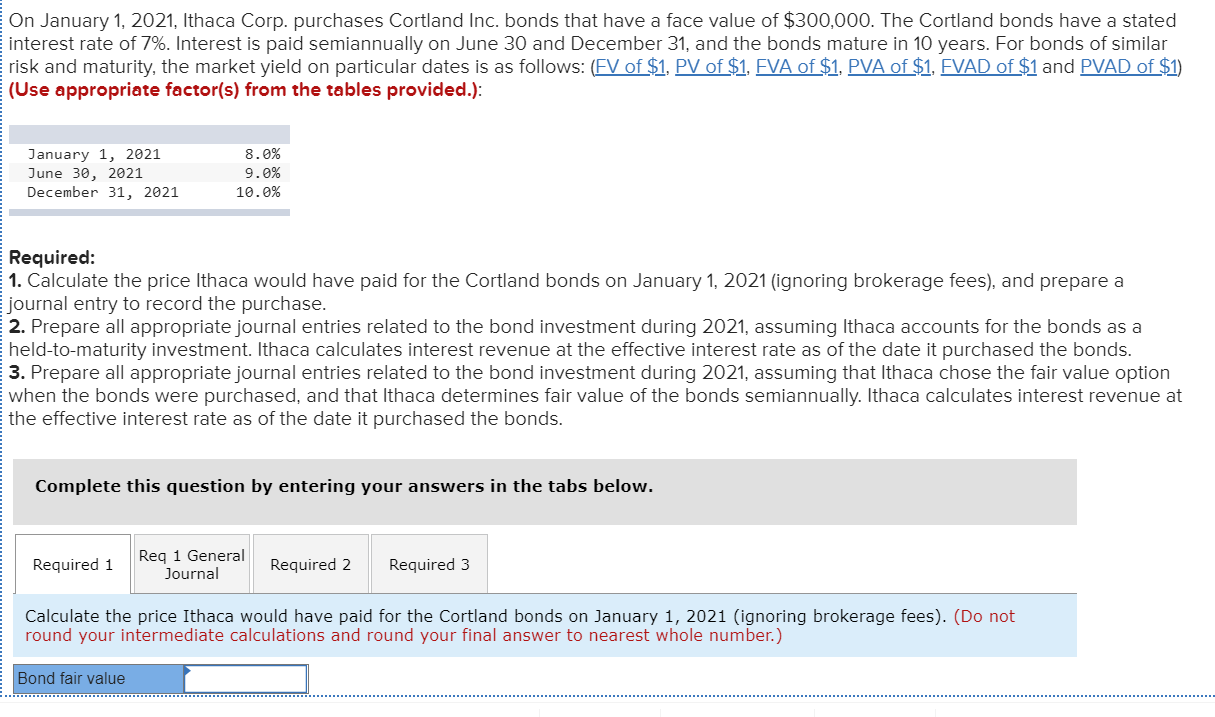 On january 1, 2021, ithaca corp. purchases cortland inc. bonds that have a face value of $300,000. the cortland bonds have a
