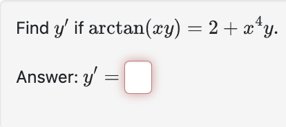 Find \( y^{\prime} \) if \( \arctan (x y)=2+x^{4} y \). Answer: \( y^{\prime}= \)