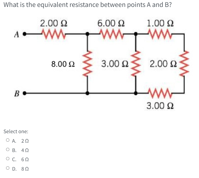 What is the equivalent resistance between points \( A \) and \( B \) ?
Select one:
A. \( 2 \Omega \)
B. \( 4 \Omega \)
C. \( 