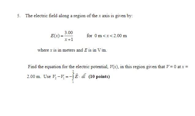 Solved 5. The electric field along a region of the x axis is | Chegg.com