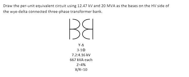 Solved Draw the per-unit equivalent circuit using 12.47 kV | Chegg.com