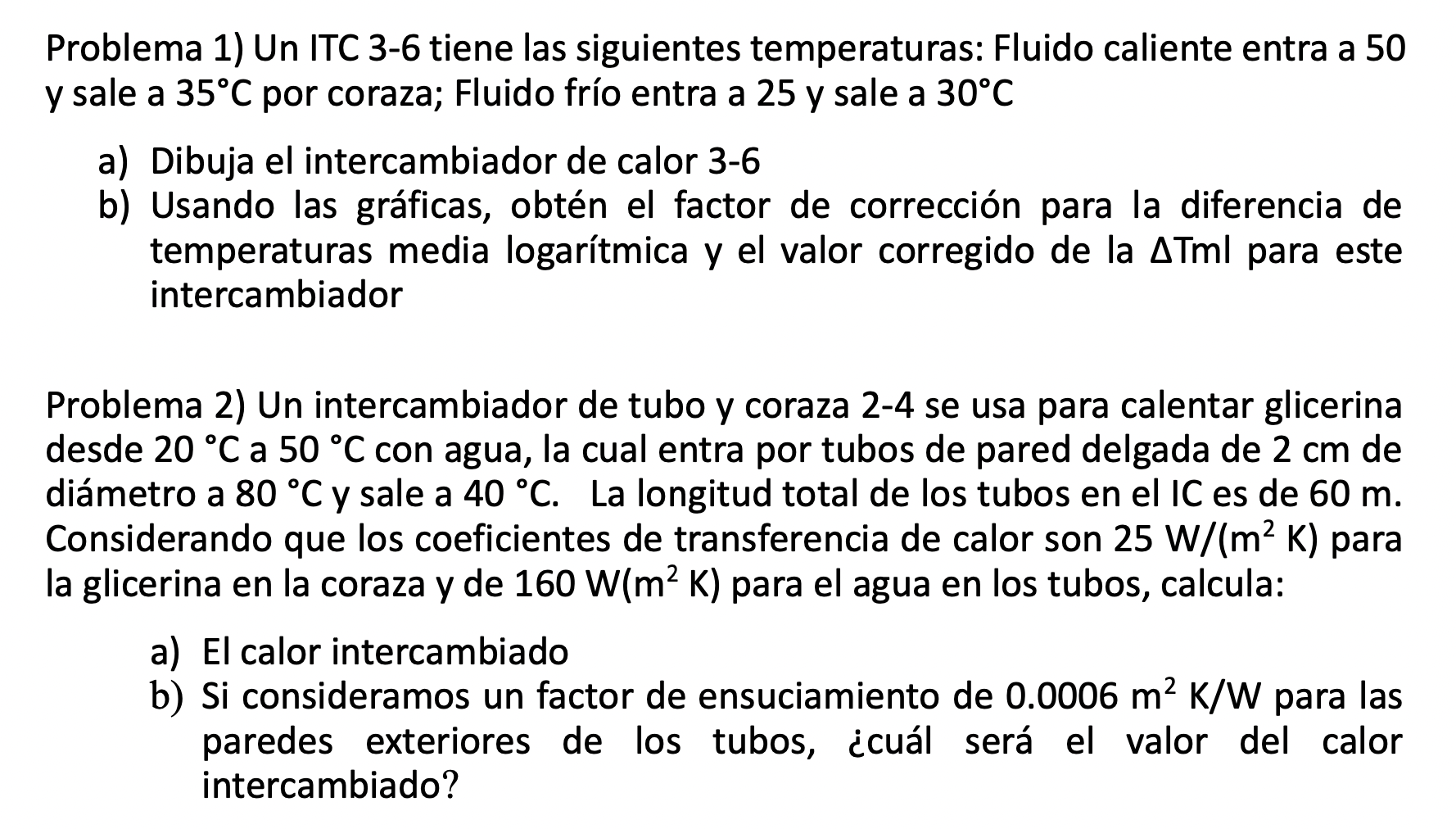 Problema 1) Un ITC 3-6 tiene las siguientes temperaturas: Fluido caliente entra a 50 y sale a \( 35^{\circ} \mathrm{C} \) por