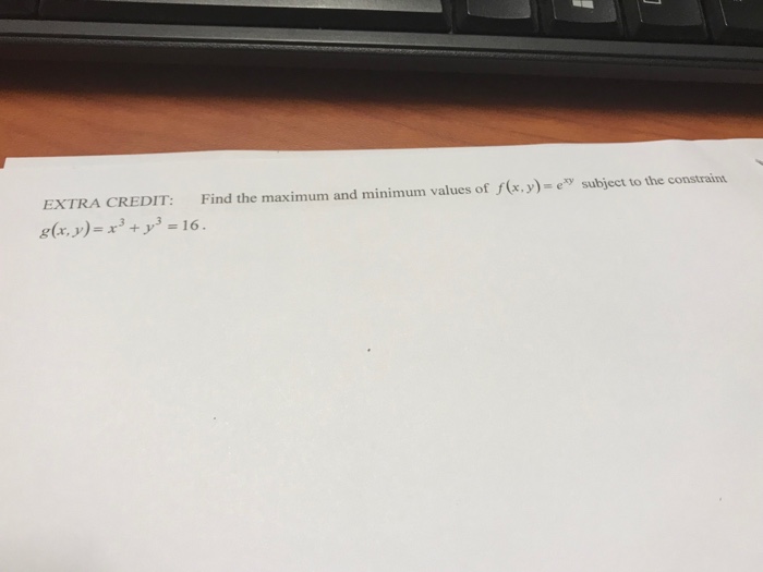 Solved EXTRA CREDIT: Find the maximum and minimum values of | Chegg.com