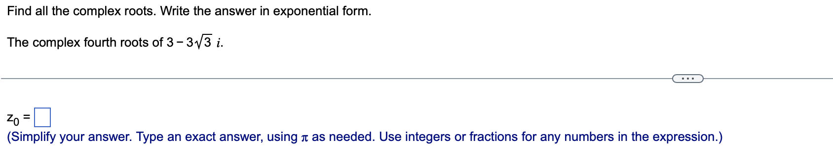 Solved Find all the complex roots. Write the answer in | Chegg.com