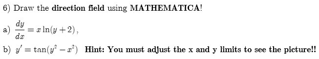 Solved 6) Draw the direction field using MATHEMATICA! a) | Chegg.com