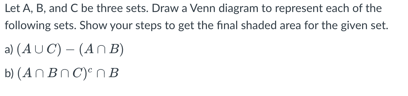 Solved Let A,B, And C Be Three Sets. Draw A Venn Diagram To | Chegg.com