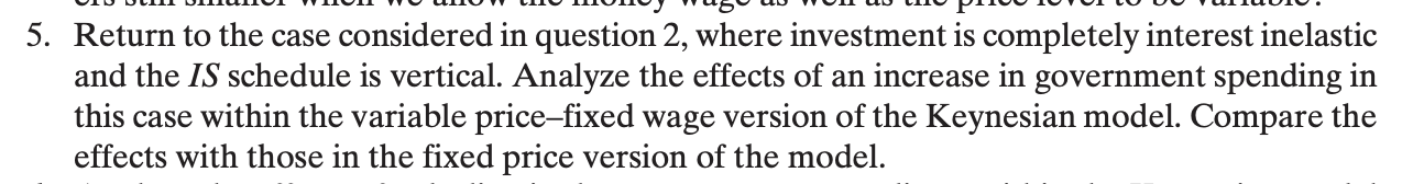 5. Return to the case considered in question 2, where investment is completely interest inelastic
and the IS schedule is vert