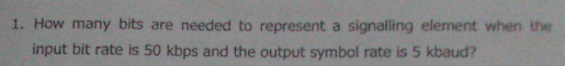 Solved 1. How many bits are needed to represent a signalling | Chegg.com