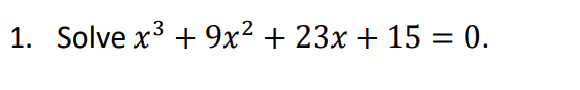 Solved 1. Solve x3 + 9x2 + 23x + 15 = 0. | Chegg.com