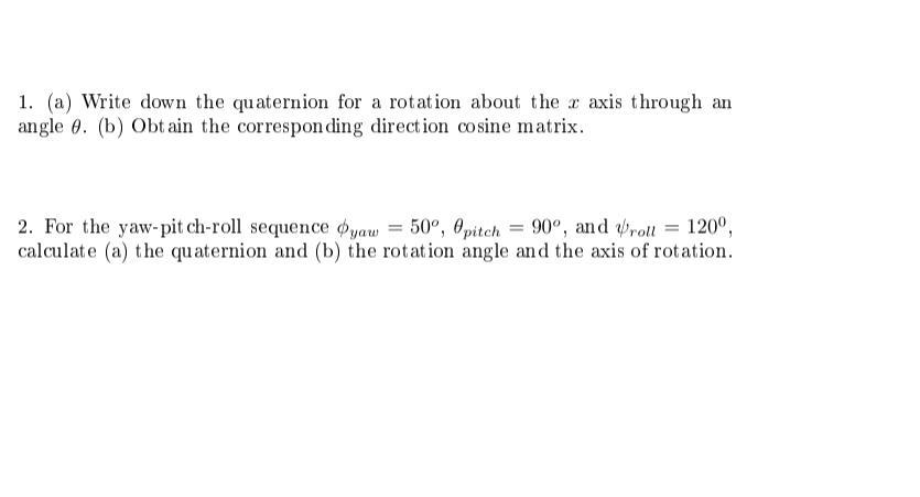 Solved 1. (a) Write down the quaternion for a rotation about | Chegg.com