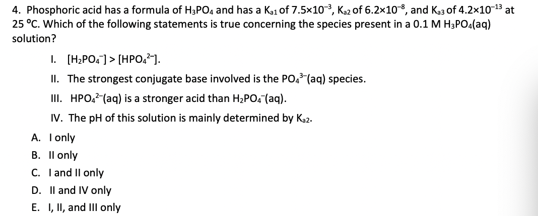 4. Phosphoric acid has a formula of \( \mathrm{H}_{3} \mathrm{PO}_{4} \) and has a \( \mathrm{K}_{\mathrm{a} 1} \) of \( 7.5