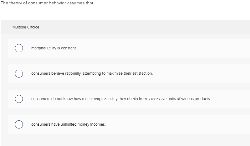Solved The Theory Of Consumer Behavior Assumes That Multiple Chegg Solved The Theory Of Consumer Behavior Assumes That Multiple Chegg