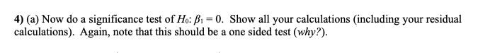 Solved 4) (a) Now do a significance test of H.: B1 = 0. Show | Chegg.com