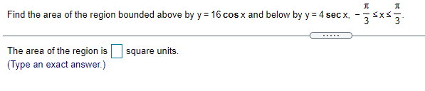 Solved Find the area of the region bounded above by y = 16 | Chegg.com