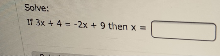 Solved Solve: If 3x +4--2x + 9 then x - | Chegg.com