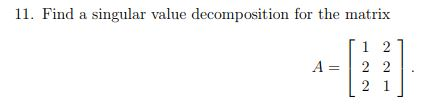 Solved 11. Find a singular value decomposition for the | Chegg.com