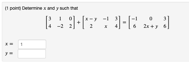 Solved (1 point) Determine x and y such that [: -22]+[*7* 03 | Chegg.com