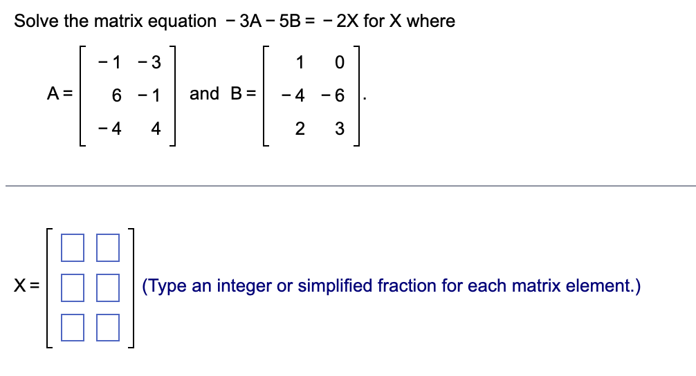 Solved Solve the matrix equation −3A−5B=−2X for X where | Chegg.com