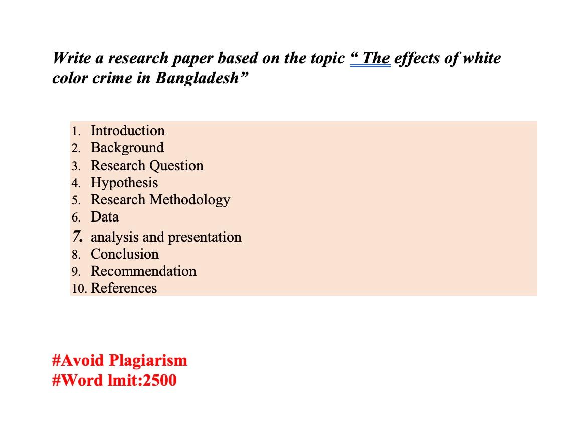Write a research paper based on the topic “ The effects of white
color crime in Bangladesh”
1. Introduction
2. Background
3.