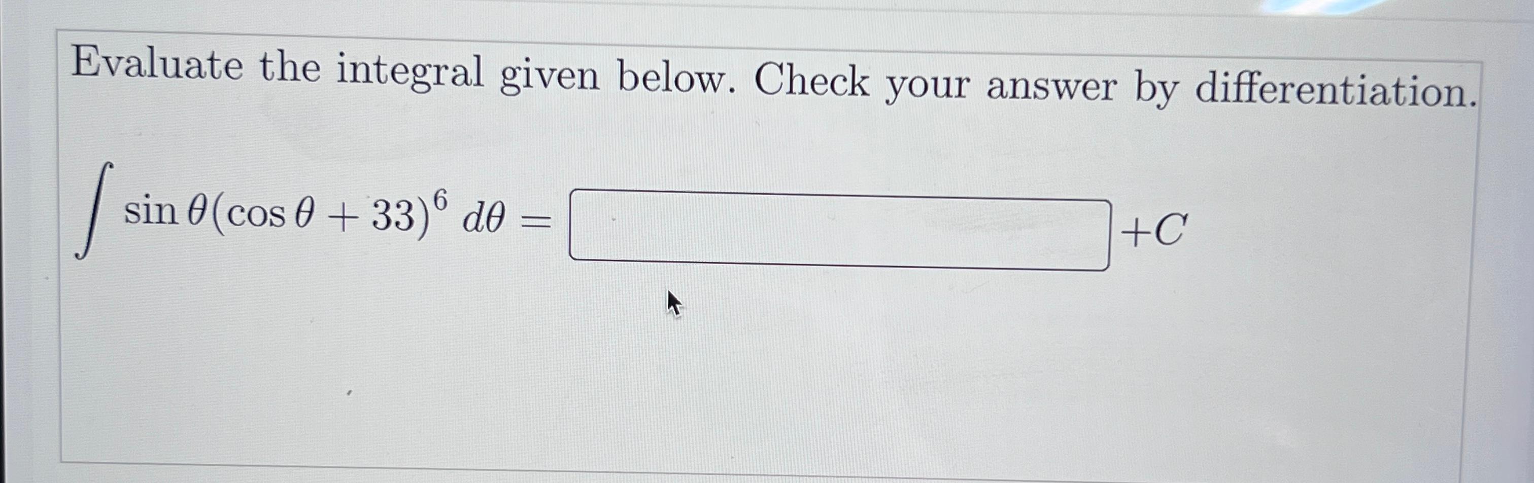 Solved Evaluate The Integral Given Below. Check Your Answer | Chegg.com