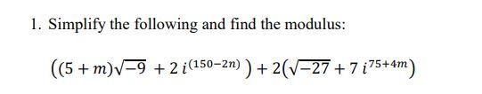 Solved 1. Simplify The Following And Find The Modulus: ((5 + | Chegg.com