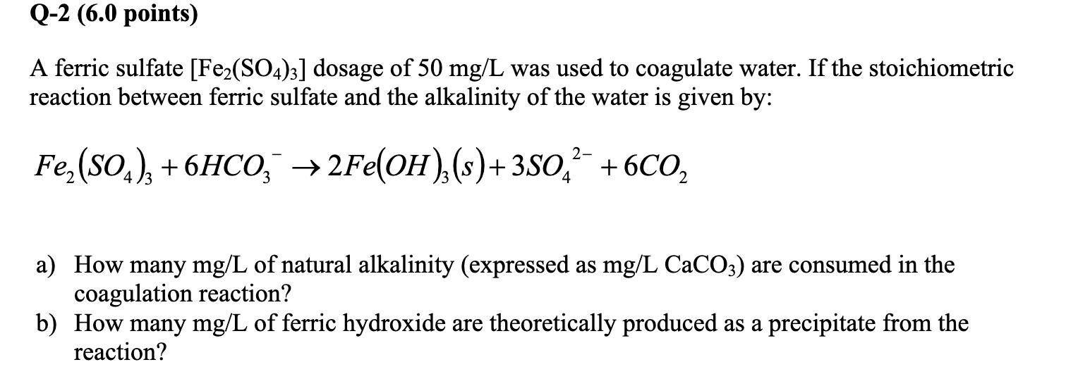 Solved A ferric sulfate [Fe2(SO4)3] dosage of 50mg/L was | Chegg.com