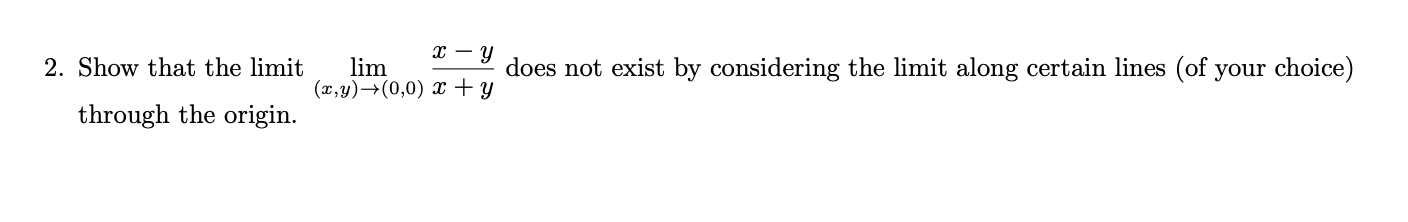 Solved 2. Show that the limit lim (x,y)→(0,0) (x − y)/(x + | Chegg.com