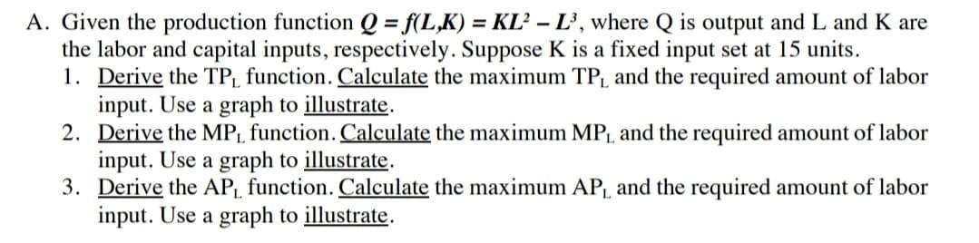 Solved A. Given the production function Q =f(L,K) = KL? – | Chegg.com