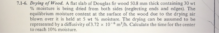 Solved 7.1-6. Drying of Wood. A flat slab of Douglas fir | Chegg.com